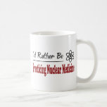 Rather Be Practicing Nuclear Medicine Mugs