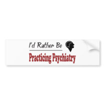 Rather Be Practicing Psychiatry bumper stickers