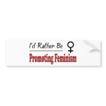 Rather Be Promoting Feminism bumper stickers by busybees Rather Be Promoting Feminism bumper stickers