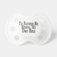 Rather Be Riding My Dirt Bike Baby Pacifiers