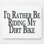 Rather Be Riding My Dirt Bike Mouse Pads