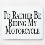 Rather Be Riding My Motorcycle Mouse Mats