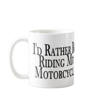 Rather Be Riding My Motorcycle Mug