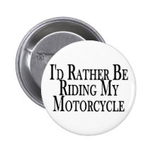 Rather Be Riding My Motorcycle Pins