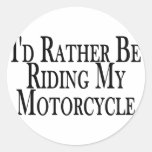 Rather Be Riding My Motorcycle Round Sticker