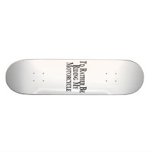 Rather Be Riding My Motorcycle Skate Boards