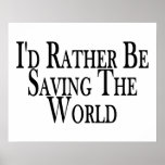 Rather Be Saving The World Posters