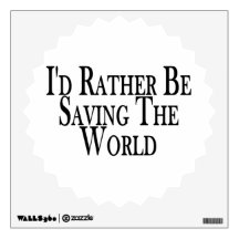 Rather Be Saving The World Wall Skin