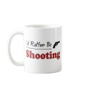 Rather Be Shooting mugs