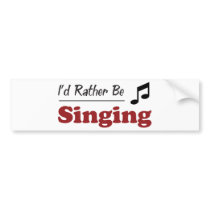 Rather Be Singing Bumper Stickers