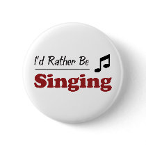 Rather Be Singing Pinback Buttons