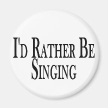 Rather Be Singing Fridge Magnet