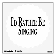 Rather Be Singing Wall Decals