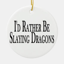 Rather Be Slaying Dragons Ornaments
