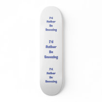 Rather Be Snoozing Skateboard