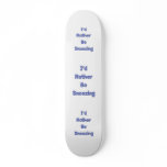 Rather Be Snoozing Skateboard
