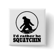 Rather Be Squatchin Button