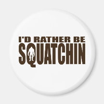 Rather be Squatchin - Finding Bigfoot Magnets