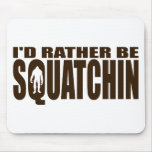 Rather be Squatchin - Finding Bigfoot Mouse Pads
