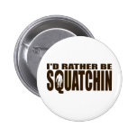 Rather be Squatchin - Finding Bigfoot Pin