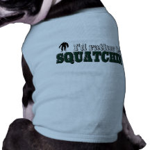 Rather be Squatchin  Funny Sasquatch Hunter Dog Pet Shirt