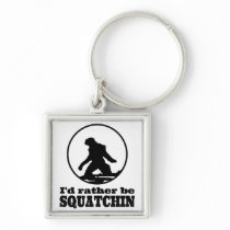 Rather Be Squatchin Keychain