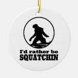 Rather Be Squatchin Ornament