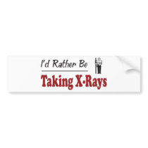 Rather Be Taking X-Rays bumper stickers