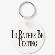 Rather Be Texting keychains