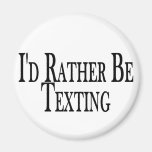 Rather Be Texting Refrigerator Magnet