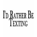 Rather Be Texting t-shirts