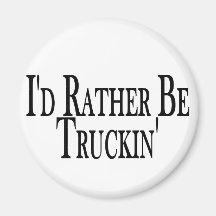 Rather Be Truckin' Refrigerator Magnet