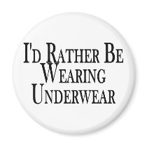 Rather Be Wearing Underwear magnets by goldnsun Rather Be Wearing Underwear magnets