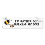 rather bee walking my dog bumper sticker