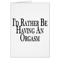 Rather Have Orgasm cards by goldnsun Rather Have Orgasm cards