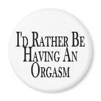 Rather Have Orgasm magnets by goldnsun Rather Have Orgasm magnets