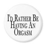 Rather Have Orgasm magnets