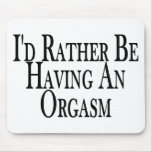 Rather Have Orgasm Mouse Mats
