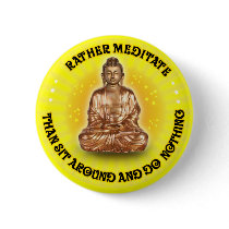 Rather meditate than sit around... pin