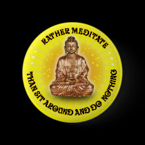 Rather meditate than sit around... buttons