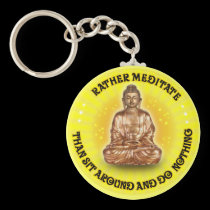 Rather meditate than sit around... keychains