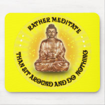 Rather meditate than sit around... mouse pad