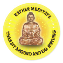 Rather meditate than sit around... round stickers