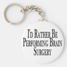 Rather Perform Brain Surgery Keychain