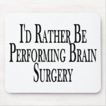 Rather Perform Brain Surgery mousepads by goldnsun Rather Perform Brain Surgery mousepads