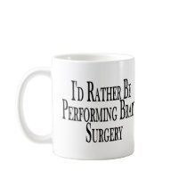 Rather Perform Brain Surgery mugs