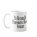 Rather Perform Brain Surgery mugs