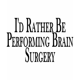 Rather Perform Brain Surgery shirt