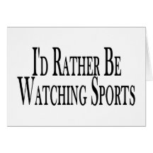 Rather Watch Sports Greeting Cards