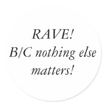 RAVE!B/C nothing else matters! stickers by ravetildawn709 RAVE!B/C nothing else matters! stickers